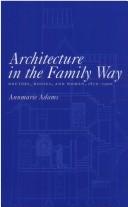 Cover of: Architecture in the Family Way: Doctors, Houses and Women, 1870-1900 (Mcgill-Queen's-Hannah Institute Studies in the History of Medicine, Health and Society Series)