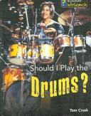 Cover of: Should I Play the Drums? (Learning Musical Instruments) by Tom Crask