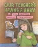 Cover of: Our Teacher's Having a Baby by Eve Bunting, Eve Bunting