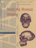 Cover of: Studying Human Origins: Disciplinary History and Epistemology (Amsterdam University Press - Amsterdam Archaeological Studies)