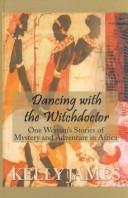 Cover of: Dancing With the Witchdoctor by Kelly James