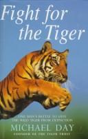 Cover of: FIGHT FOR THE TIGER by MICHAEL DAY