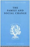 Cover of: The Family and Social Change: International Library of Sociology J: The Sociology of Gender and the Family (International Library of Sociology)