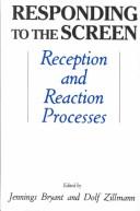 Responding to the Screen, Reception and Reaction Processes by Jennings Bryant