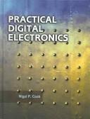 Cover of: Practical Digital Electronics by Nigel P. Cook, Nigel P. Cook