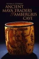 Cover of: Ancient Maya Traders of Ambergris Caye (Caribbean Archaeology and Ethnohistory) by Thomas H. Guderjan