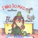 Cover of: I Was So Mad (Mercer Mayer's Little Critter) by Mercer Mayer