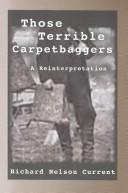 Cover of: Those Terrible Carpetbaggers by Richard Nelson Current