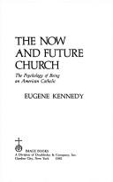Cover of: The Now and Future Church:The Psychology of Being an American Catholic