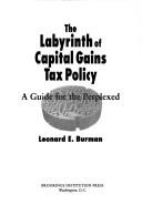 Cover of: The Labyrinth of Capital Gains Tax Policy: A Guide for the Perplexed