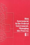 Risk assessment in the federal government by National Research Council (U.S.). Committee on the Institutional Means for Assessment of Risks to Public Health.