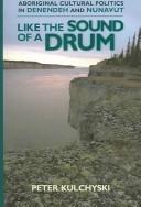 Cover of: Like the Sound of a Drum: Aboriginal Cultural Politics in Denendeh And Nunavut
