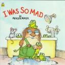 Cover of: I Was So Mad (Golden Look-Look Books) by Mercer Mayer