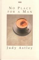 Cover of: No Place for a Man by Judy Astley, Judy Astley