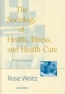 Cover of: The Sociology of Health, Illness, and Health Care by Rose Weitz
