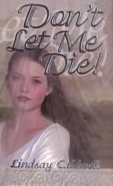 Cover of: Don't Let Me Die!