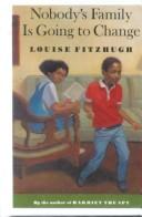 Cover of: Nobody's Family Is Going to Change by Louise Fitzhugh