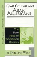 Cover of: Glass Ceilings and Asian Americans: The New Face of Workplace Barriers (Critical Perspective on Asian Pacific Americans)