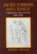 Cover of: Jacks, Jobbers and Kings: Logging the Adirondacks, 1850-1950