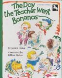 Cover of: Day the Teacher Went Bananas by James Howe