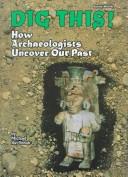 Cover of: Dig This!: How Archaeologists Uncover Our Past (Buried Worlds)