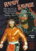 Cover of: Randy Savage: The Story of the Wrestler They Call "Macho Man" (Pro Wrestling Legends)