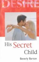 Cover of: His Secret Child | Beverly Barton