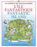 Cover of: L'Ile Fantastique= Fantastic Island: Fantastic Island (First Bilingual Readers Series)