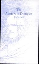 Cover of: The Adorers of Dionysos, Bakchai