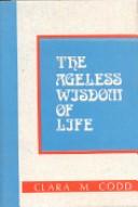 The ageless wisdom of life by Clara M. Codd