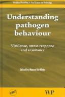 Cover of: Understanding Pathogen Behaviour Virulence, Stress Response and Resistance