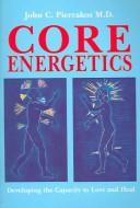 Cover of: Core Energetics | John C., M.D. Pierrakos