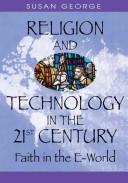 Cover of: Religion and Technology in the 21st Century: Faith in the E-World
