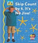 Cover of: Skip Count by 5, It's No Jive! (Math Made Fun)