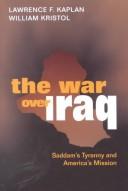 Cover of: The war over Iraq: Saddam's tyranny and America's mission