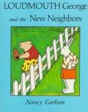 Cover of: Loudmouth George and the New Neighbors (Nancy Carlson's Neighborhood)