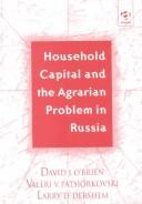 Household Capital and the Agrarian Problem in Russia by David J. O'Brien, Valeri V. Patsiorkovski, Larry D. Dershem