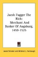 Cover of: Jacob Fugger The Rich: Merchant And Banker Of Augsburg, 1459-1525