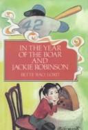 Cover of: In the Year of the Boar and Jackie Robinson by Bette Bao Lord