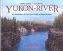 Cover of: Yukon River: An Adventure to the Gold Fields of the Klondike