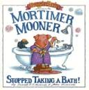 Cover of: Mortimer Mooner Stopped Taking a Bath by Frank B. Edwards, Frank B. Edwards