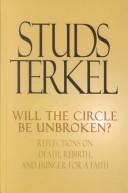 Cover of: Will the Circle Be Unbroken? Reflections on Death, Rebirth, and Hunger for a Faith by Studs Terkel