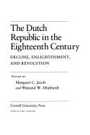 Cover of: The Dutch Republic in the Eighteenth Century: Decline, Enlightenment, and Revolution