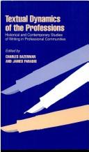 Cover of: Textual dynamics of the professions: historical and contemporary studies of writing in professional communities