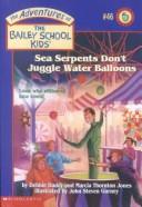 Cover of: Sea Serpents Don't Juggle Water Balloons by Marcia Thornton Jones, Debbie Dadey, Debbie Dadey, Marcia Thornton Jones