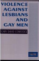 Violence against lesbians and gay men by Gary David Comstock