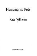 Cover of: Huysman's Pets by Kate Wilhelm