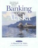 Cover of: Banking on Alaska : The Story of the National Bank of Alaska (Elmer's Memoirs, Volumes 1 & 2)