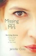 Cover of: Missing Being Mrs by Jennifer Croly