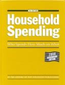 Cover of: Household Spending: Who Spends How Much on What (Household Spending)